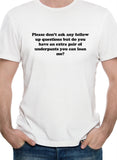 Please don’t ask any follow up questions T-Shirt