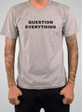 Question Everything T-Shirt