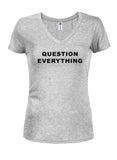 Question Everything Juniors V Neck T-Shirt