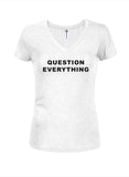 Question Everything Juniors V Neck T-Shirt