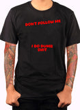 Don’t Follow Me I Do Dumb Shit T-Shirt