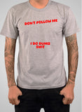 Don’t Follow Me I Do Dumb Shit T-Shirt