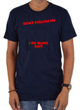 Don’t Follow Me I Do Dumb Shit T-Shirt