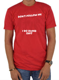 Don’t Follow Me I Do Dumb Shit T-Shirt