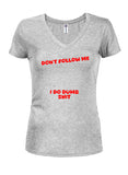 Don’t Follow Me I Do Dumb Shit Juniors V Neck T-Shirt