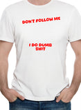 Don’t Follow Me I Do Dumb Shit T-Shirt