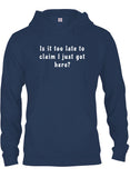 Is it too late to  claim I just got here T-Shirt