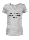 Is it too late to  claim I just got here Juniors V Neck T-Shirt