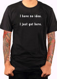I have no idea.  I just got here T-Shirt