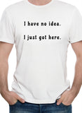 I have no idea.  I just got here T-Shirt