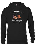 You say premeditated. I say forward planned T-Shirt