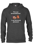You say premeditated. I say forward planned T-Shirt