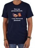 You say premeditated. I say forward planned T-Shirt