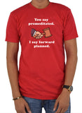 You say premeditated. I say forward planned T-Shirt