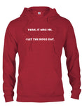 Yeah, it was me. I let the dogs out T-Shirt