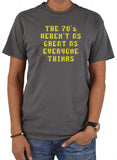 The 70's Weren't As Great As Everyone Thinks T-Shirt