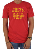The 70's Weren't As Great As Everyone Thinks T-Shirt