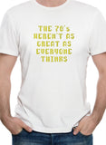 The 70's Weren't As Great As Everyone Thinks T-Shirt