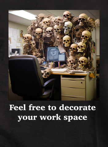 Feel free to decorate your work space T-Shirt