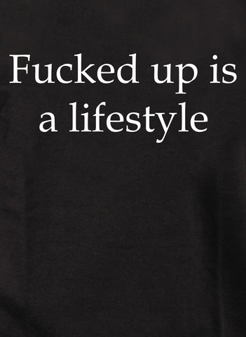 Fucked up is a lifestyle Kids T-Shirt
