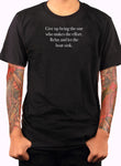 Give up being the one who makes the effort T-Shirt