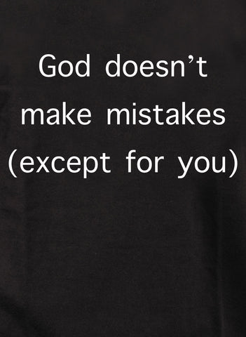 God doesn’t make mistakes (except for you) Kids T-Shirt