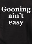 Gooning ain’t easy Kids T-Shirt