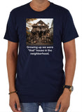 Growing up we were “that” house in the neighborhood T-Shirt