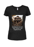 Growing up we were “that” house in the neighborhood Juniors V Neck T-Shirt