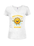 Helloooo Weekend! Juniors V Neck T-Shirt