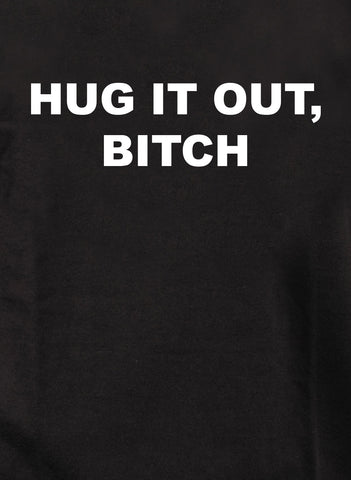 Hug It Out, Bitch Kids T-Shirt