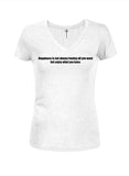Happiness is not always having all you want Juniors V Neck T-Shirt
