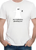 He’s definitely ghosting you T-Shirt