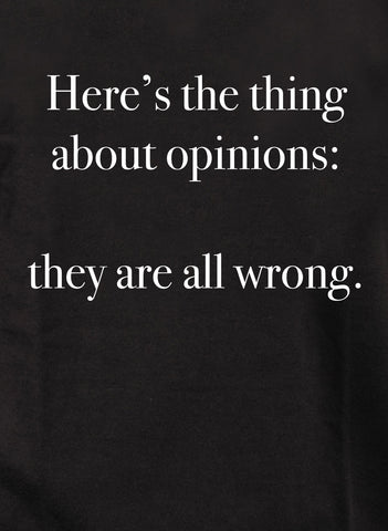 Here’s the thing about opinions Kids T-Shirt