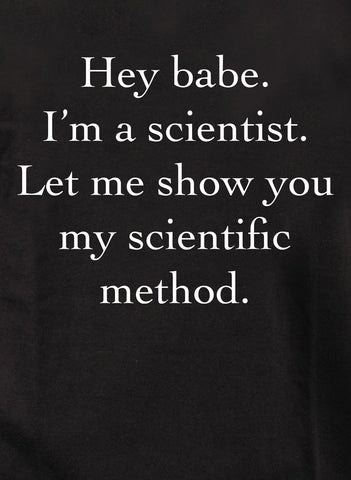 Hey babe. I’m a scientist T-Shirt