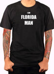 I Am Florida Man T-Shirt