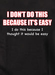 Camiseta No hago esto porque es fácil