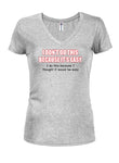 I Don't do this Because It's Easy Juniors V Neck T-Shirt