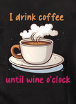 I Drink Coffee Until Wine Oclock Kids T-Shirt