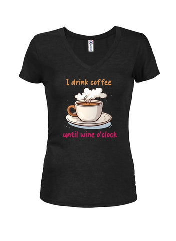 I Drink Coffee Until Wine Oclock Juniors V Neck T-Shirt