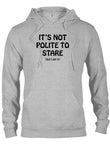 It’s Not Polite To Stare T-Shirt