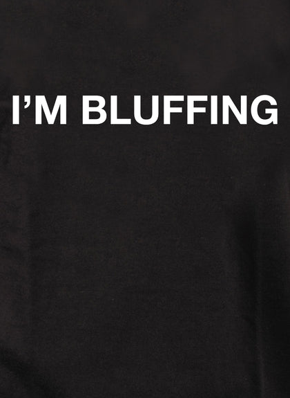I’m Bluffing T-Shirt