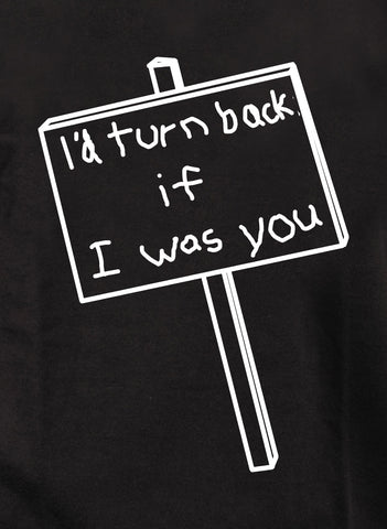 I'd Turn Back if I Was You Kids T-Shirt