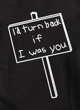 I'd Turn Back if I Was You T-Shirt