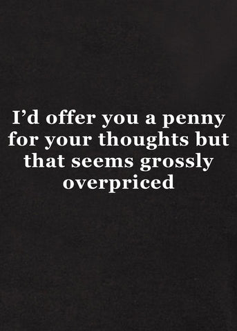 I’d offer you a penny for your thoughts Kids T-Shirt