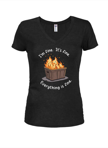 I'm Fine. It's Fine. Everything is Fine. Juniors V Neck T-Shirt