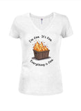 I'm Fine. It's Fine. Everything is Fine. Juniors V Neck T-Shirt