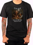 I’m evil but it's the fun kind of evil T-Shirt