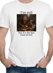 I’m evil but it's the fun kind of evil T-Shirt