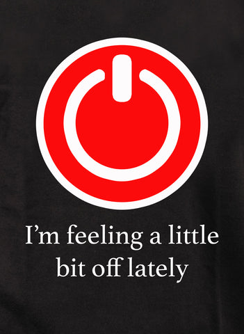 I’m feeling a little bit off lately Kids T-Shirt